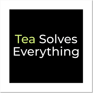 Tea Solves Everything Posters and Art